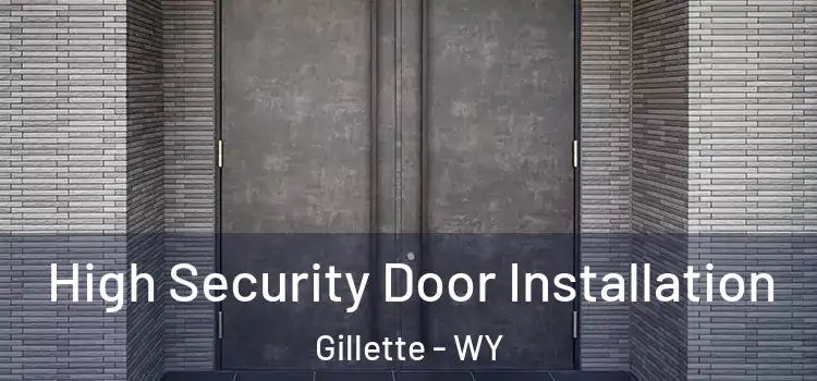High Security Door Installation Gillette - WY
